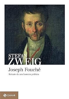 Joseph Fouche Retrato de um homem politic Stefan Zweig